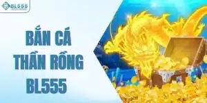 Bắn cá thần rồng Bl555