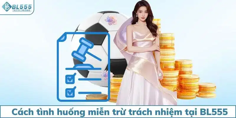 Các tình huống miễn trừ trách nhiệm tại BL555