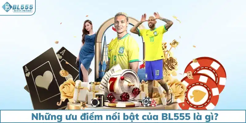 Những ưu điểm nổi bật của BL555 là gì?